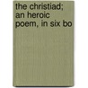 The Christiad; An Heroic Poem, In Six Bo by Marco Girolamo Vida
