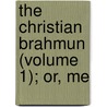 The Christian Brahmun (Volume 1); Or, Me door Hollis Read