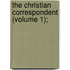 The Christian Correspondent (Volume 1);