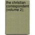 The Christian Correspondent (Volume 2);