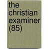 The Christian Examiner (85) door Edward Everett Hale