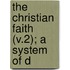 The Christian Faith (V.2); A System Of D