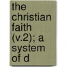 The Christian Faith (V.2); A System Of D by Theodor Hï¿½Ring