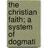 The Christian Faith; A System Of Dogmati