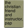 The Christian Friend And Instructor, Pap door Christian Friend