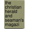 The Christian Herald And Seaman's Magazi door Society For Promoting The York