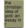 The Christian Idea Of God; An Essay In T by William R. Thomson