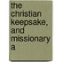 The Christian Keepsake, And Missionary A