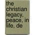 The Christian Legacy, Peace, In Life, De