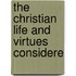 The Christian Life And Virtues Considere