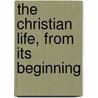 The Christian Life, From Its Beginning by Major John Scott