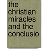 The Christian Miracles And The Conclusio by W.D. Thomson