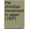 The Christian Movement In Japan (1907) by Standing Committee of Missions