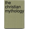 The Christian Mythology by Ethel Brigham Leatherbee
