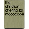 The Christian Offering For Mdcccxxxii door John Overton Choules