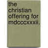 The Christian Offering For Mdcccxxxii. door John Overton Choules