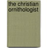 The Christian Ornithologist by Christian ornithologist