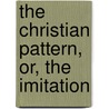 The Christian Pattern, Or, The Imitation door Kempis Kempis Thomas