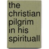 The Christian Pilgrim In His Spirituall by Lorenzo Scupoli