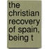 The Christian Recovery Of Spain, Being T