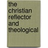 The Christian Reflector And Theological by Books Group