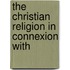 The Christian Religion In Connexion With