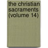 The Christian Sacraments (Volume 14) door James Stuart Candlish