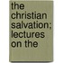 The Christian Salvation; Lectures On The