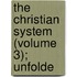 The Christian System (Volume 3); Unfolde
