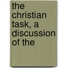 The Christian Task, A Discussion Of The by John Harold. Du Bois