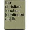 The Christian Teacher. [Continued As] Th by National review