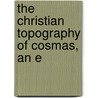 The Christian Topography Of Cosmas, An E door Cosmas