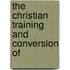 The Christian Training And Conversion Of