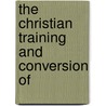 The Christian Training And Conversion Of door Samuel Jackson