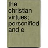 The Christian Virtues; Personified And E door Daniel Dana Buck