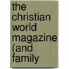 The Christian World Magazine (And Family by Unknown Author