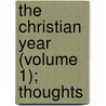 The Christian Year (Volume 1); Thoughts door John Keble