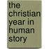 The Christian Year In Human Story
