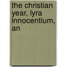 The Christian Year, Lyra Innocentium, An by John Keble
