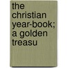 The Christian Year-Book; A Golden Treasu door Christian Year-book