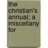 The Christian's Annual; A Miscellany For door Walter Colton