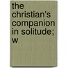 The Christian's Companion In Solitude; W by David Young