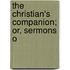 The Christian's Companion; Or, Sermons O