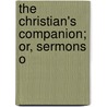 The Christian's Companion; Or, Sermons O by George Whitefield