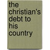 The Christian's Debt To His Country by John White Chickering