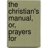 The Christian's Manual, Or, Prayers For door Thomas Carpenter