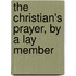 The Christian's Prayer, By A Lay Member