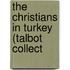 The Christians In Turkey (Talbot Collect