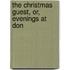 The Christmas Guest, Or, Evenings At Don