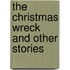 The Christmas Wreck And Other Stories